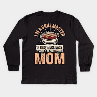 I'm a Grillmaster If bbq Were Easy It Would Be Called Your Mom Kids Long Sleeve T-Shirt